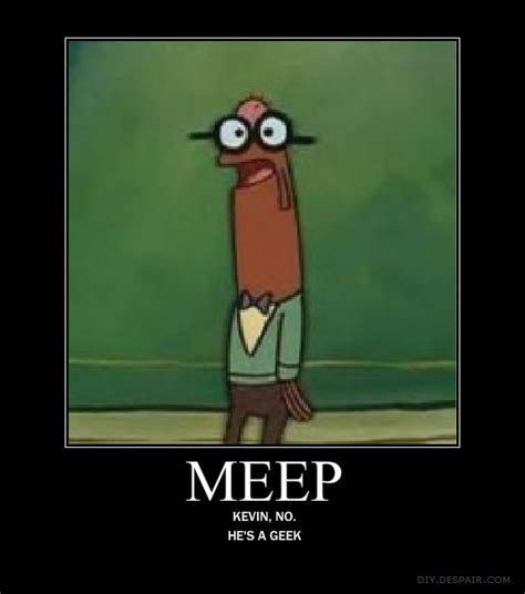 The meme is about edited videos that people make that shows any pictures of Mr. . Meep spongebob meme